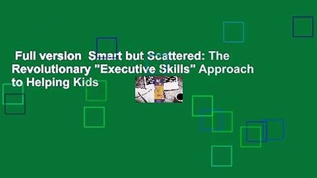 Full version Smart but Scattered: The Revolutionary Executive Skills Approach to Helping Kids