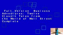 Full Version  Business Adventures: Twelve Classic Tales from the World of Wall Street Complete