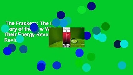 The Frackers: The Inside Story of the New Wildcatters and Their Energy Revolution  Review