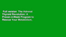 Full version  The Adrenal Thyroid Revolution: A Proven 4-Week Program to Rescue Your Metabolism,