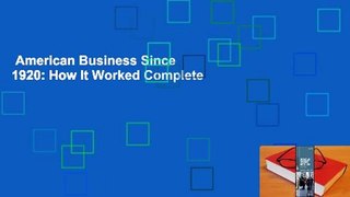 American Business Since 1920: How It Worked Complete