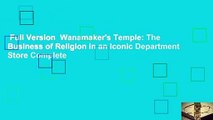 Full Version  Wanamaker's Temple: The Business of Religion in an Iconic Department Store Complete