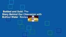 Bottled and Sold: The Story Behind Our Obsession with Bottled Water  Review