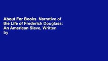 About For Books  Narrative of the Life of Frederick Douglass: An American Slave, Written by