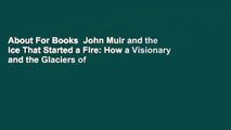 About For Books  John Muir and the Ice That Started a Fire: How a Visionary and the Glaciers of