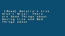 [Read] Natalie's Lice Aren't Nice!: There are Good Things about Having Lice and Bad Things about