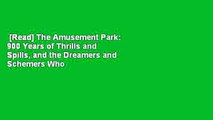 [Read] The Amusement Park: 900 Years of Thrills and Spills, and the Dreamers and Schemers Who