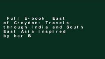 Full E-book  East of Croydon: Travels through India and South East Asia inspired by her BBC 1