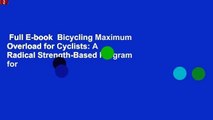 Full E-book  Bicycling Maximum Overload for Cyclists: A Radical Strength-Based Program for