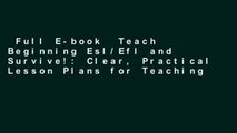 Full E-book  Teach Beginning Esl/Efl and Survive!: Clear, Practical Lesson Plans for Teaching