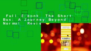 Full E-book  The Short Bus: A Journey Beyond Normal  Review
