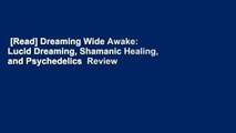 [Read] Dreaming Wide Awake: Lucid Dreaming, Shamanic Healing, and Psychedelics  Review