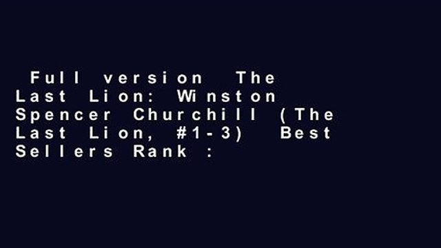 Full version The Last Lion: Winston Spencer Churchill (The Last Lion, #1-3) Best Sellers Rank :