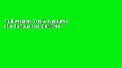 Full version  The Adventures of a Curious Cat  For Free