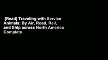 [Read] Traveling with Service Animals: By Air, Road, Rail, and Ship across North America Complete