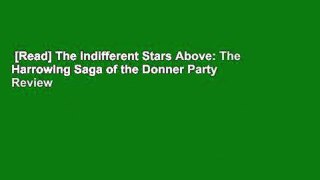 [Read] The Indifferent Stars Above: The Harrowing Saga of the Donner Party  Review