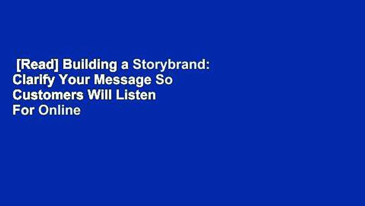[Read] Building a Storybrand: Clarify Your Message So Customers Will Listen  For Online