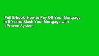 Full E-book  How to Pay Off Your Mortgage in 5 Years: Slash Your Mortgage with a Proven System