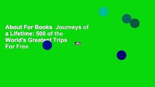 About For Books  Journeys of a Lifetime: 500 of the World's Greatest Trips  For Free