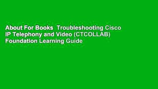 About For Books  Troubleshooting Cisco IP Telephony and Video (CTCOLLAB) Foundation Learning Guide