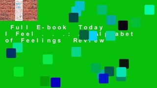 Full E-book  Today I Feel . . .: An Alphabet of Feelings  Review