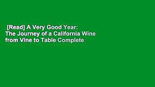 [Read] A Very Good Year: The Journey of a California Wine from Vine to Table Complete