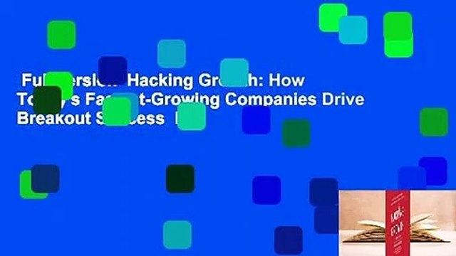 Full version Hacking Growth: How Today's Fastest-Growing Companies Drive Breakout Success For