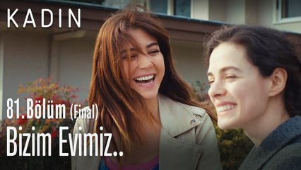 Bizim evimiz - Kadın 81. Bölüm (Final)