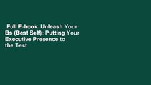 Full E-book  Unleash Your Bs (Best Self): Putting Your Executive Presence to the Test  Review