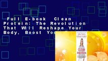 Full E-book  Clean Protein: The Revolution That Will Reshape Your Body, Boost Your Energy?and