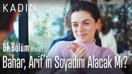 Bahar, Arif'in soy ismini alacak mı? - Kadın 81. Bölüm (Final)
