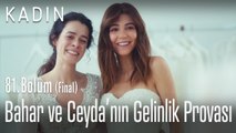Bahar ve Ceyda'nı gelinlik provası - Kadın 81. Bölüm (Final)