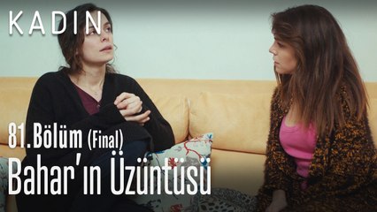 Bahar'ın üzüntüsü - Kadın 81. Bölüm (Final)
