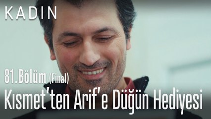Kısmet'ten Arif'e düğün hediyesi - Kadın 81. Bölüm (Final)