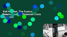 Full Version  The Federal Reserve and the Financial Crisis Complete