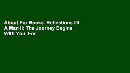 About For Books  Reflections Of A Man II: The Journey Begins With You  For Online