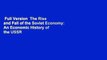 Full Version  The Rise and Fall of the Soviet Economy: An Economic History of the USSR 1945 -