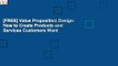 [FREE] Value Proposition Design: How to Create Products and Services Customers Want