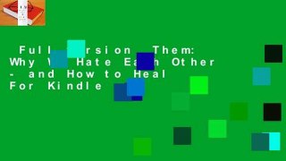 Full version  Them: Why We Hate Each Other - and How to Heal  For Kindle