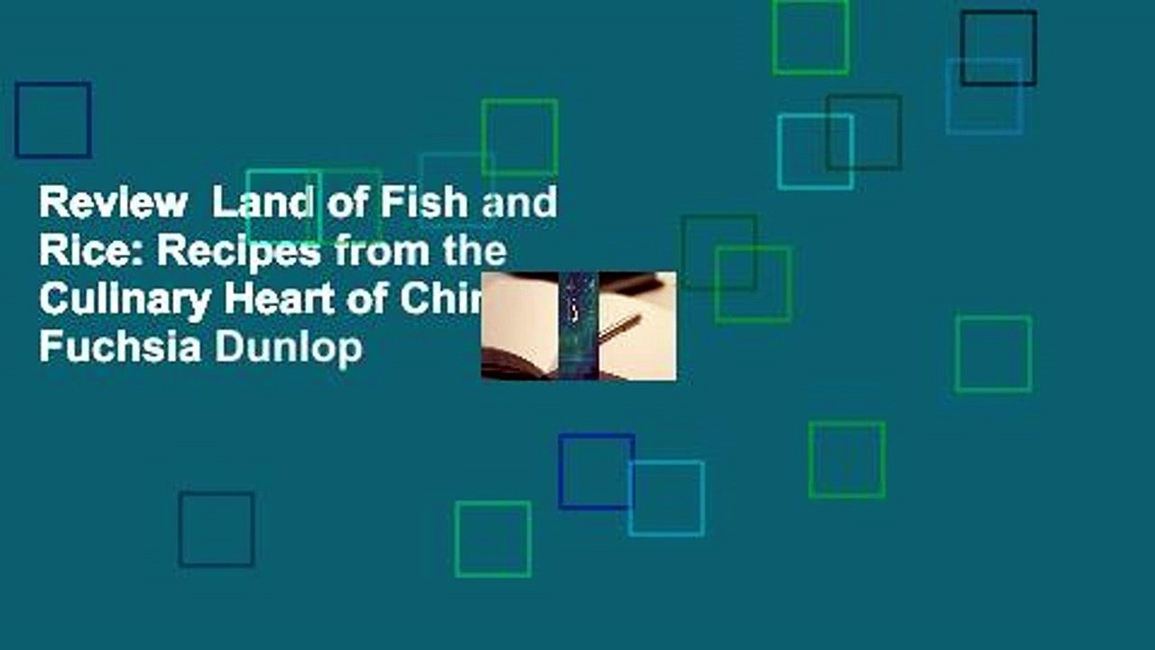 Review  Land of Fish and Rice: Recipes from the Culinary Heart of China - Fuchsia Dunlop