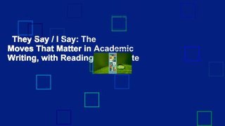 They Say / I Say: The Moves That Matter in Academic Writing, with Readings Complete
