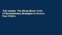 Full version  The Whole-Brain Child: 12 Revolutionary Strategies to Nurture Your Child s