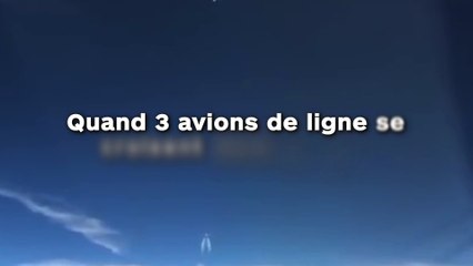 Quand 3 avions de ligne se croisent dans le ciel !