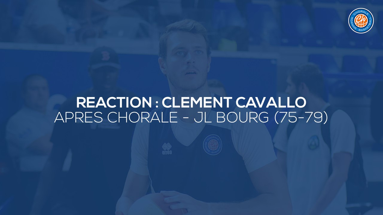 2019/20 Réaction de Clément Cavallo après Chorale - Bourg (74-79, Prépa 1)