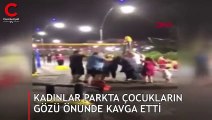 Kadınlar parkta çocukların gözü önünde kavga etti