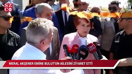 Meral Akşener, Emine Bulut’un ailesine taziyeye gitti