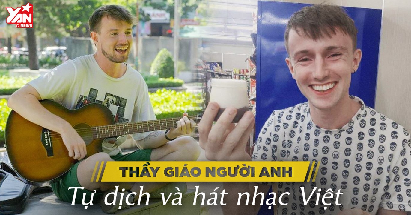 Gặp thầy giáo người Anh - "fan cứng" của Jack với đam mê cover nhạc Việt phiên bản Tiếng Anh