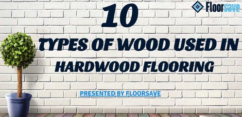 10 Types Of Wood Used In Hardwood Flooring