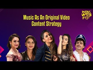 India Web Fest 2019: Session on Music as an Original Video Content Strategy