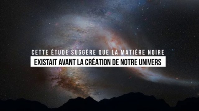 Cette étude suggère que la matière noire existait avant même la création de notre univers